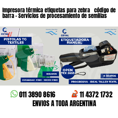 Impresora térmica etiquetas para zebra  código de barra - Servicios de procesamiento de semillas